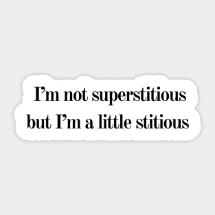 I'm not superstitious, but I'm a little stitious Sticker